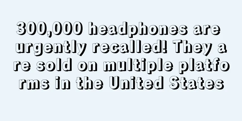 300,000 headphones are urgently recalled! They are sold on multiple platforms in the United States