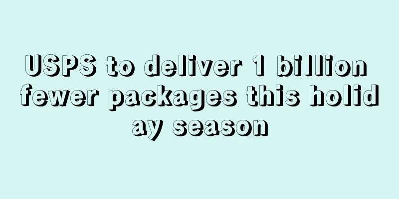USPS to deliver 1 billion fewer packages this holiday season