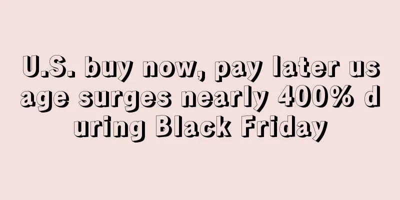 U.S. buy now, pay later usage surges nearly 400% during Black Friday