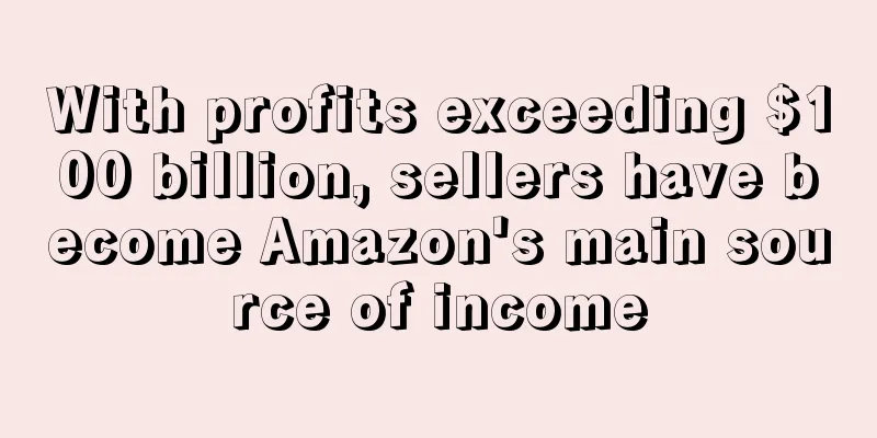 With profits exceeding $100 billion, sellers have become Amazon's main source of income