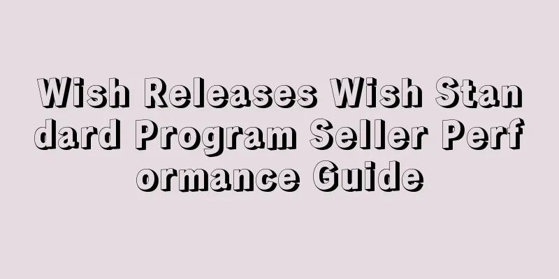Wish Releases Wish Standard Program Seller Performance Guide