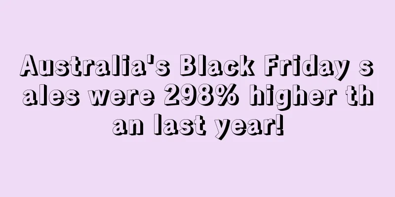Australia's Black Friday sales were 298% higher than last year!