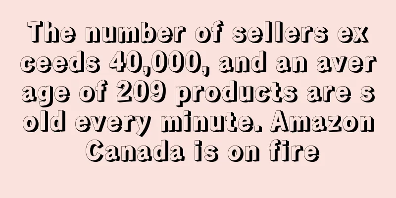 The number of sellers exceeds 40,000, and an average of 209 products are sold every minute. Amazon Canada is on fire