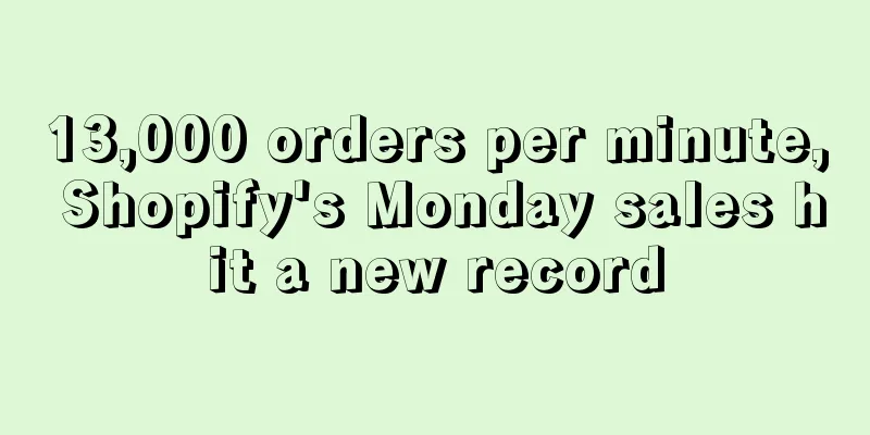 13,000 orders per minute, Shopify's Monday sales hit a new record