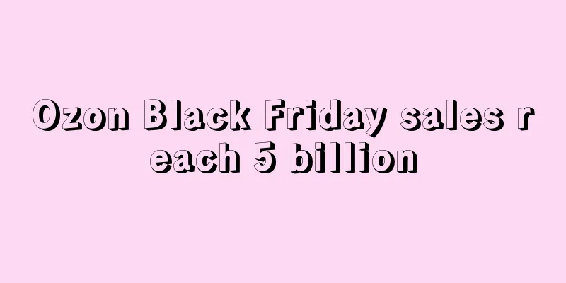 Ozon Black Friday sales reach 5 billion