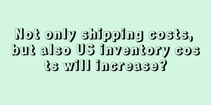Not only shipping costs, but also US inventory costs will increase?