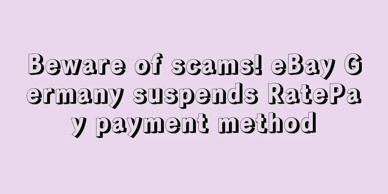 Beware of scams! eBay Germany suspends RatePay payment method