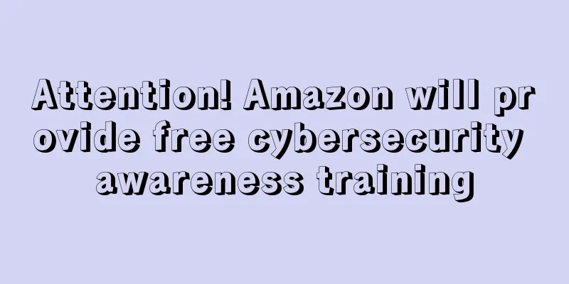 Attention! Amazon will provide free cybersecurity awareness training