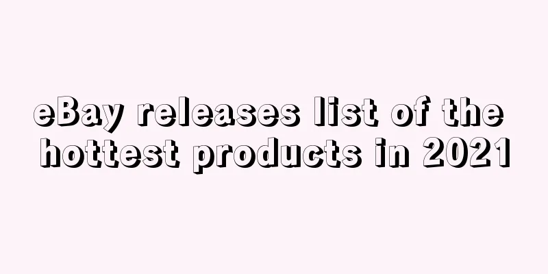 eBay releases list of the hottest products in 2021