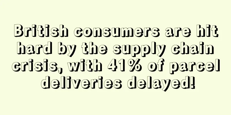 British consumers are hit hard by the supply chain crisis, with 41% of parcel deliveries delayed!