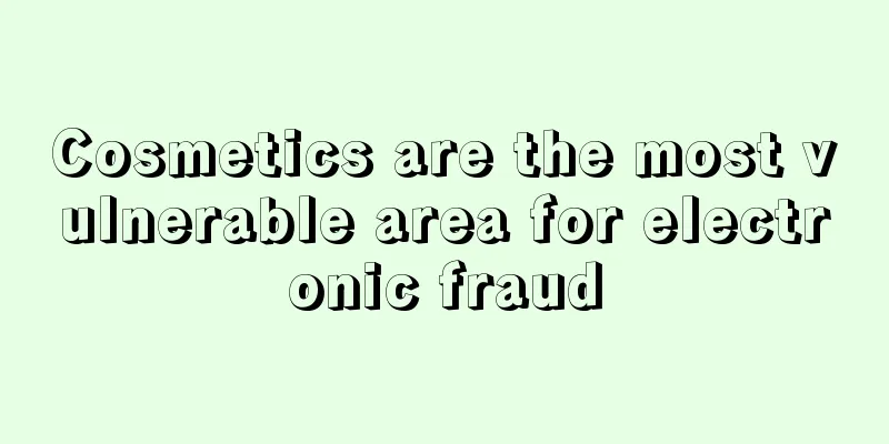 Cosmetics are the most vulnerable area for electronic fraud