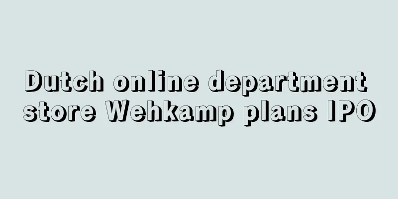 Dutch online department store Wehkamp plans IPO