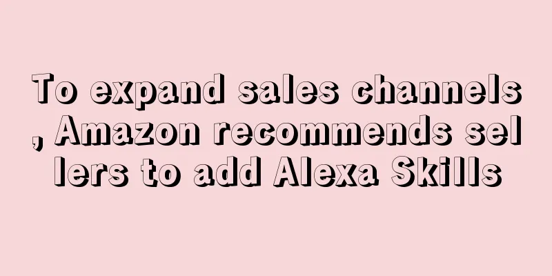 To expand sales channels, Amazon recommends sellers to add Alexa Skills