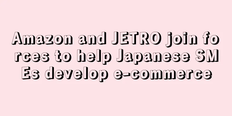 Amazon and JETRO join forces to help Japanese SMEs develop e-commerce