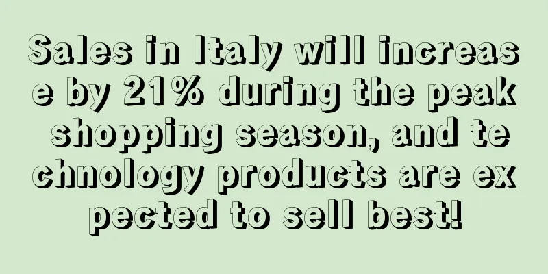Sales in Italy will increase by 21% during the peak shopping season, and technology products are expected to sell best!