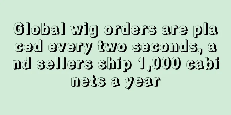 Global wig orders are placed every two seconds, and sellers ship 1,000 cabinets a year