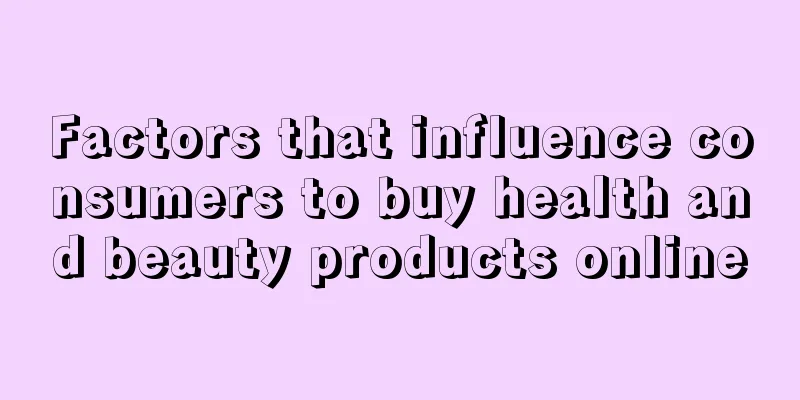 Factors that influence consumers to buy health and beauty products online