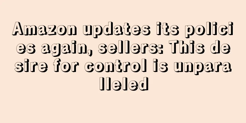 Amazon updates its policies again, sellers: This desire for control is unparalleled