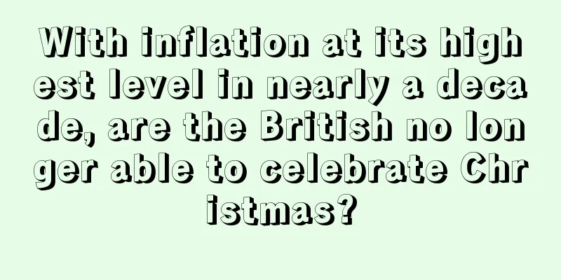 With inflation at its highest level in nearly a decade, are the British no longer able to celebrate Christmas?