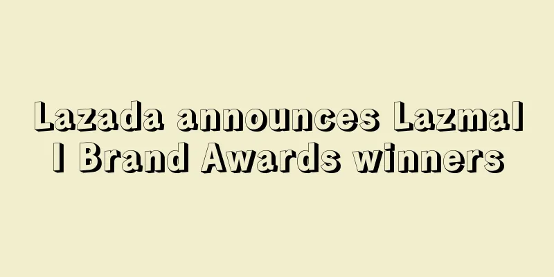 Lazada announces Lazmall Brand Awards winners