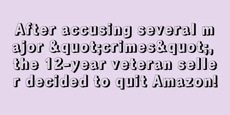 After accusing several major "crimes", the 12-year veteran seller decided to quit Amazon!