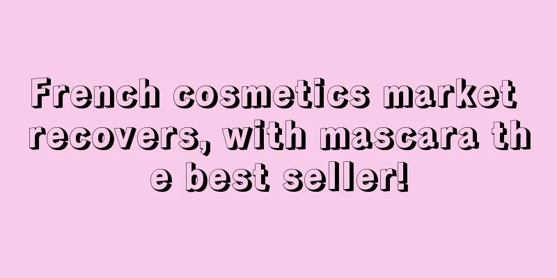 French cosmetics market recovers, with mascara the best seller!