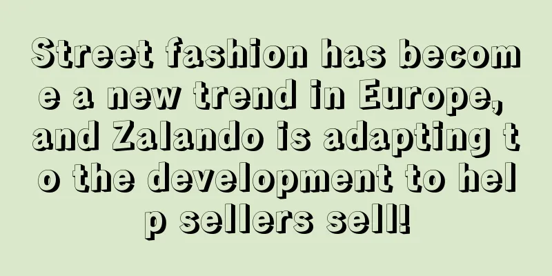 Street fashion has become a new trend in Europe, and Zalando is adapting to the development to help sellers sell!