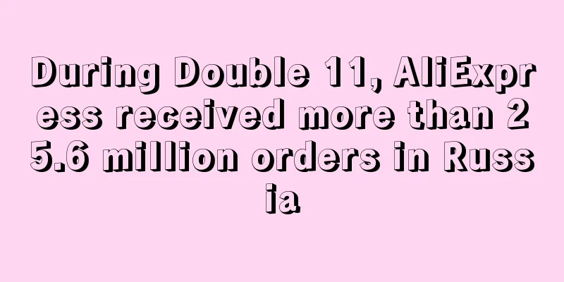 During Double 11, AliExpress received more than 25.6 million orders in Russia