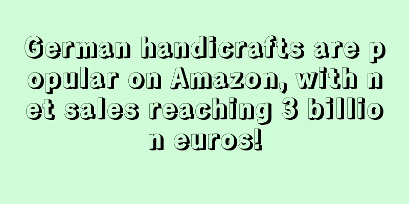 German handicrafts are popular on Amazon, with net sales reaching 3 billion euros!