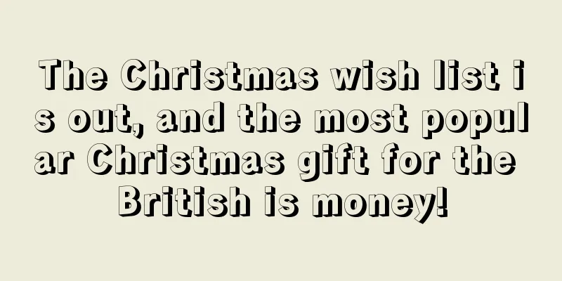 The Christmas wish list is out, and the most popular Christmas gift for the British is money!