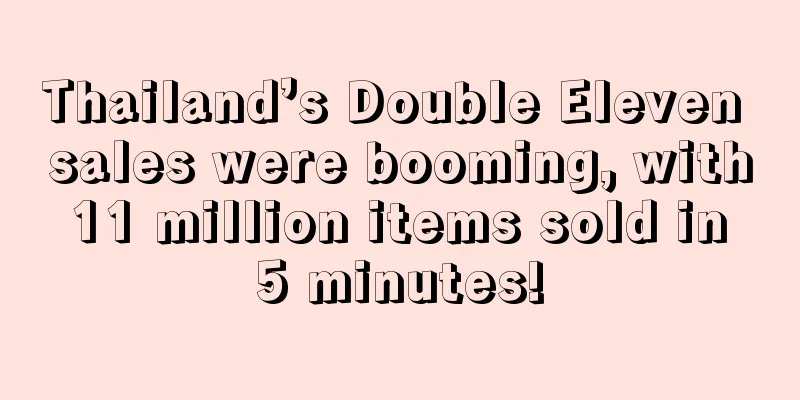 Thailand’s Double Eleven sales were booming, with 11 million items sold in 5 minutes!