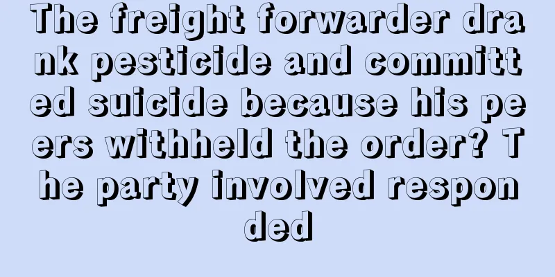 The freight forwarder drank pesticide and committed suicide because his peers withheld the order? The party involved responded