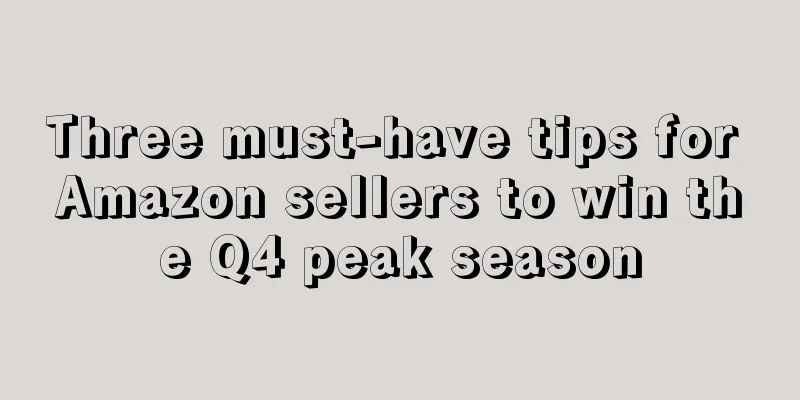 Three must-have tips for Amazon sellers to win the Q4 peak season