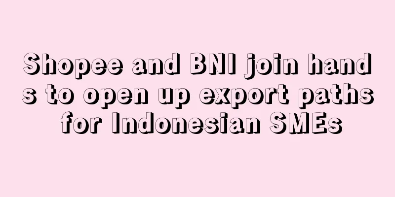 Shopee and BNI join hands to open up export paths for Indonesian SMEs