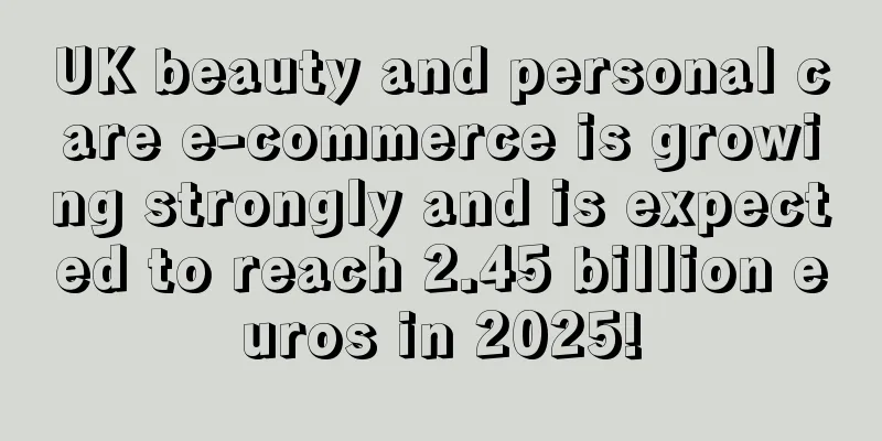 UK beauty and personal care e-commerce is growing strongly and is expected to reach 2.45 billion euros in 2025!