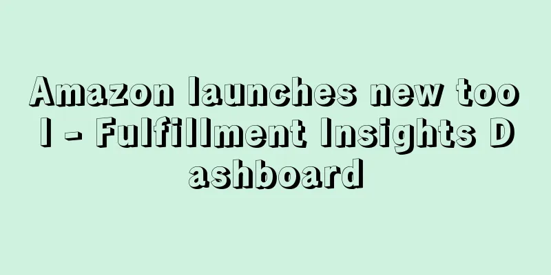 Amazon launches new tool - Fulfillment Insights Dashboard