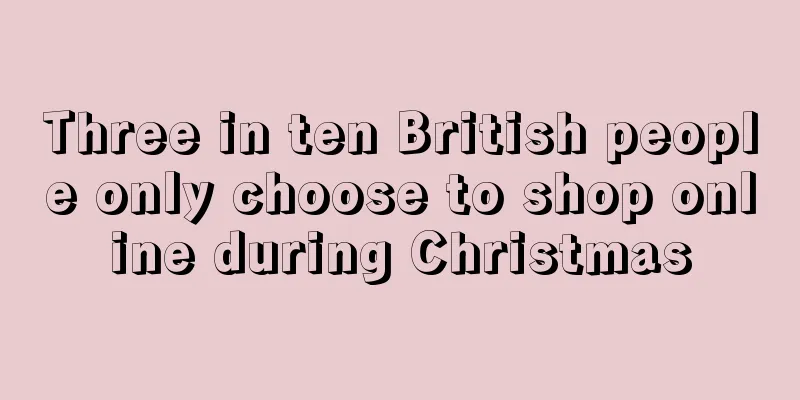 Three in ten British people only choose to shop online during Christmas