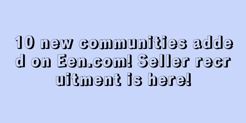 10 new communities added on Een.com! Seller recruitment is here!