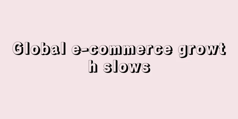 Global e-commerce growth slows