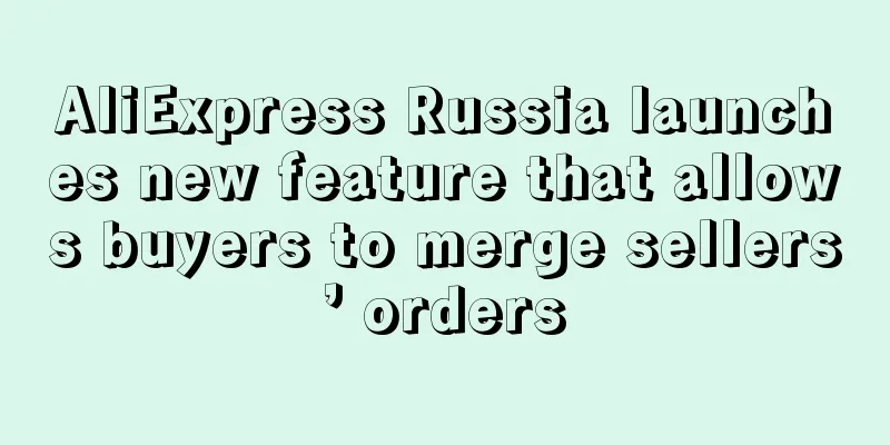 AliExpress Russia launches new feature that allows buyers to merge sellers’ orders
