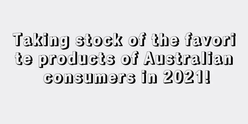Taking stock of the favorite products of Australian consumers in 2021!