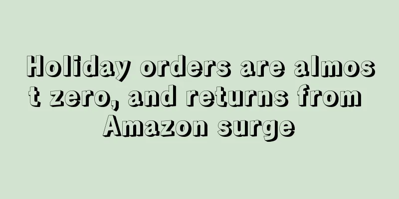 Holiday orders are almost zero, and returns from Amazon surge