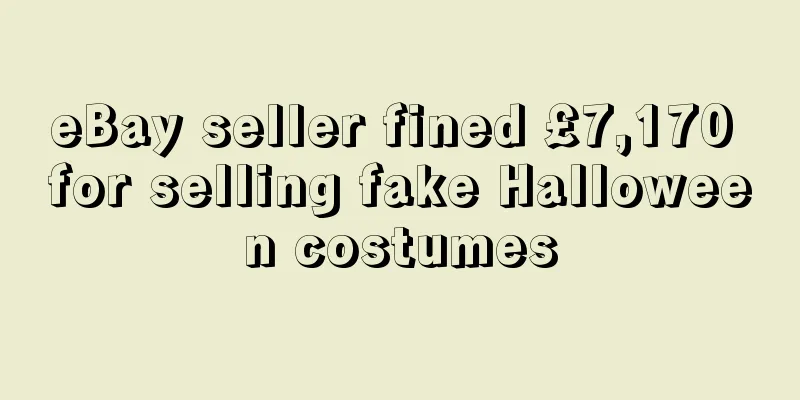 eBay seller fined £7,170 for selling fake Halloween costumes