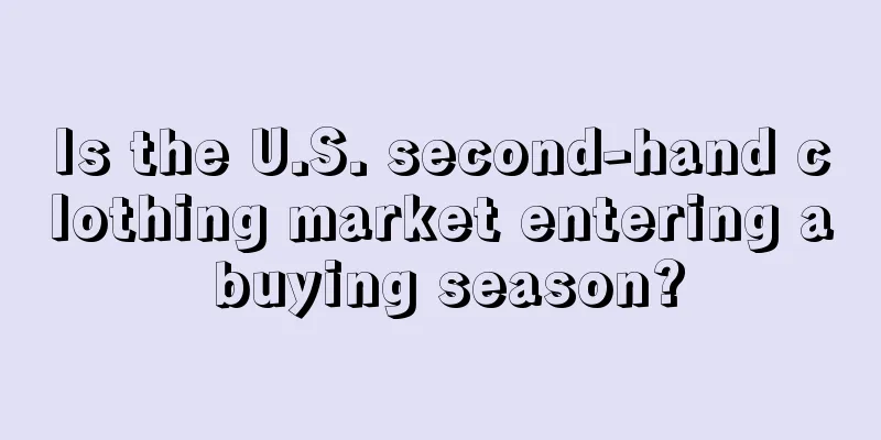 Is the U.S. second-hand clothing market entering a buying season?