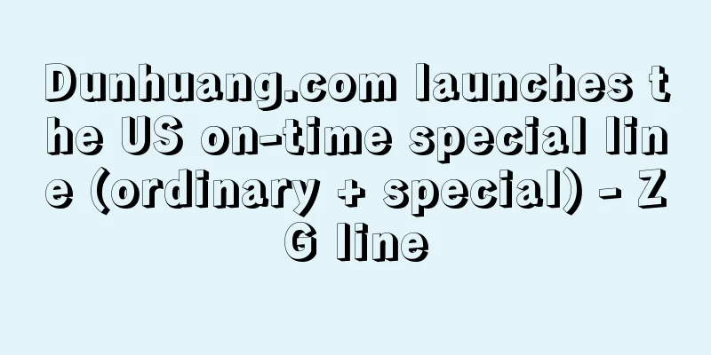 Dunhuang.com launches the US on-time special line (ordinary + special) - ZG line
