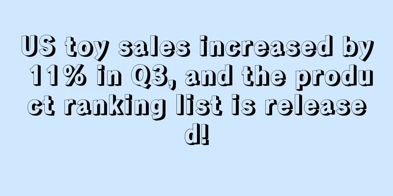 US toy sales increased by 11% in Q3, and the product ranking list is released!