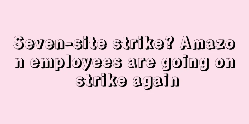 Seven-site strike? Amazon employees are going on strike again