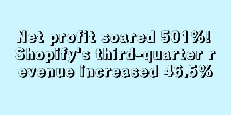 Net profit soared 501%! Shopify's third-quarter revenue increased 46.5%