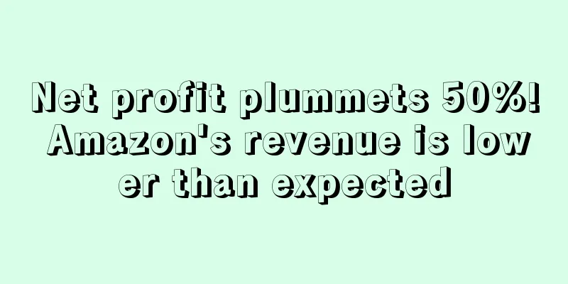 Net profit plummets 50%! Amazon's revenue is lower than expected