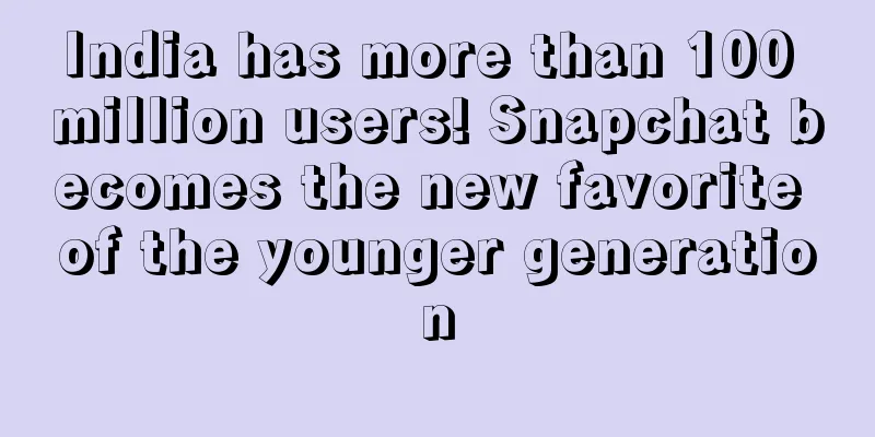 India has more than 100 million users! Snapchat becomes the new favorite of the younger generation